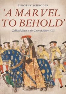 'A Marvel to Behold': Gold and Silver at the Court of Henry VIII