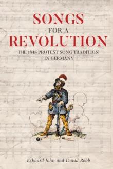 Songs for a Revolution : The 1848 Protest Song Tradition in Germany