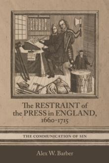 The Restraint of the Press in England, 1660-1715 : The Communication of Sin