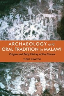 Archaeology and Oral Tradition in Malawi : Origins and Early History of the Chewa