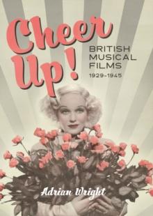 Cheer Up! : British Musical Films, 1929-1945