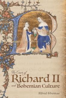 The Court of Richard II and Bohemian Culture : Literature and Art in the Age of Chaucer and the <I>Gawain</I> Poet