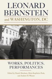 Leonard Bernstein and Washington, DC : Works, Politics, Performances