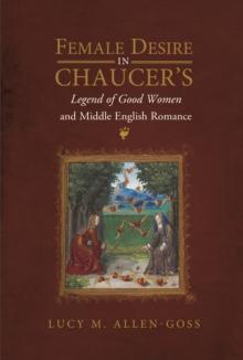 Female Desire in Chaucer's <I>Legend of Good Women</I> and Middle English Romance