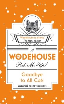 Goodbye to All Cats : (Wodehouse Pick-Me-Up)