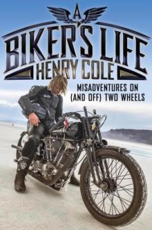 A Biker's Life : Misadventures on (and off) Two Wheels