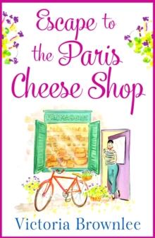 Escape to the Paris Cheese Shop : A gorgeous romance to warm your heart