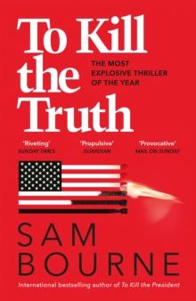 To Kill the Truth : an explosive political thriller