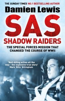 SAS Shadow Raiders : The Ultra-Secret Mission That Changed The Course Of WWII