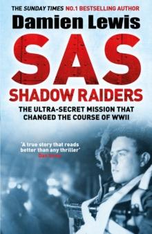 SAS Shadow Raiders : The Ultra-Secret Mission that Changed the Course of WWII