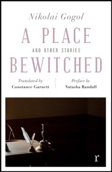 A Place Bewitched and Other Stories (riverrun editions) : a beautiful new edition of Gogol's short fiction, translated by Constance Garnett