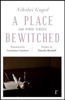 A Place Bewitched and Other Stories (riverrun editions) : A beautiful new edition of Gogol's short fiction, translated by Constance Garnett