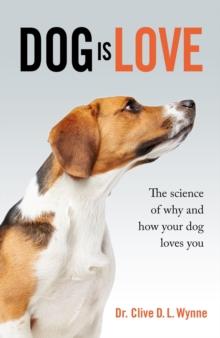 Dog is Love : Why and How Your Dog Loves You