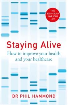 Staying Alive : How to Improve Your Health and Your Healthcare