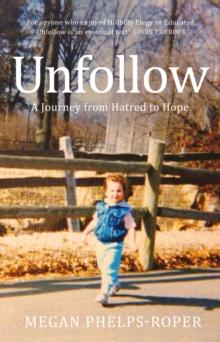 Unfollow : A Journey from Hatred to Hope, leaving the Westboro Baptist Church