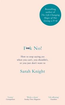 F**k No! : How to stop saying yes, when you can't, you shouldn't, or you just don't want to