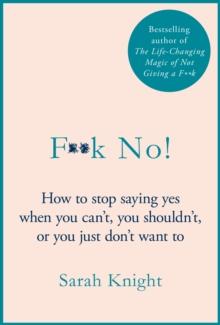 F**k No! : How to stop saying yes, when you can't, you shouldn't, or you just don't want to