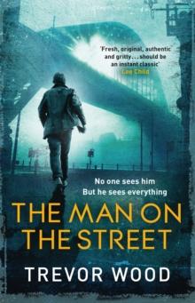 The Man on the Street : a completely addictive crime thriller for fans of Ian Rankin and Val McDermid