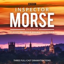 Inspector Morse: BBC Radio Drama Collection : Three classic full-cast dramatisations