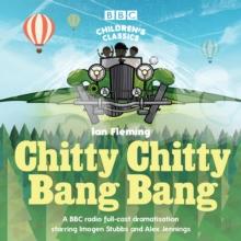 Chitty Chitty Bang Bang : A BBC Radio full-cast dramatisation