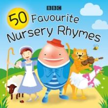 50 Favourite Nursery Rhymes : A BBC spoken introduction to the classics