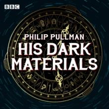 His Dark Materials: The Complete BBC Radio Collection : Full-cast dramatisations of Northern Lights, The Subtle Knife and The Amber Spyglass