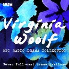 The Virginia Woolf BBC Radio Drama Collection : Seven full-cast dramatisations