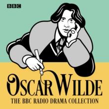 The Oscar Wilde BBC Radio Drama Collection : Five full-cast productions