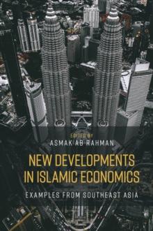 New Developments in Islamic Economics : Examples from Southeast Asia