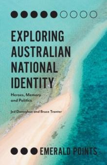 Exploring Australian National Identity : Heroes, Memory and Politics