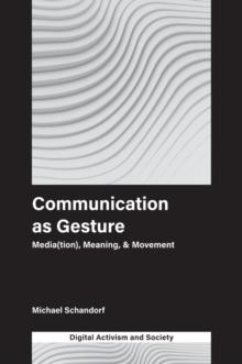 Communication as Gesture : Media(tion), Meaning, & Movement