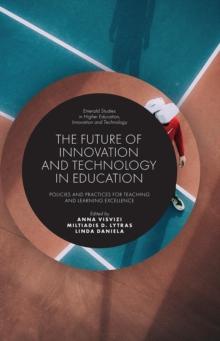 The Future of Innovation and Technology in Education : Policies and Practices for Teaching and Learning Excellence