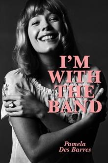 I'm With the Band: Confessions of a Groupie