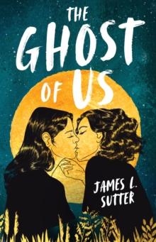 The Ghost of Us : A swoony sapphic YA romance