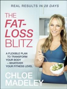 The Fat-loss Blitz : Flexible Diet and Exercise Plans to Transform Your Body - Whatever Your Fitness Level