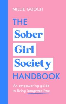 The Sober Girl Society Handbook : Why drinking less means living more