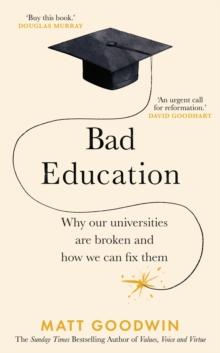 Bad Education : Why Our Universities Are Broken And How We Can Fix Them