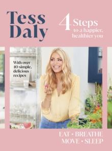 4 Steps : To a Happier, Healthier You. The inspirational food and fitness guide from Strictly Come Dancings Tess Daly