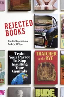 Rejected Books : The Most Unpublishable Books of All Time