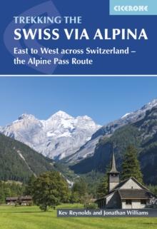 Trekking the Swiss Via Alpina : East to West across Switzerland a?? the Alpine Pass Route