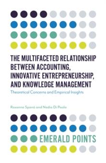 The Multifaceted Relationship Between Accounting, Innovative Entrepreneurship, and Knowledge Management : Theoretical Concerns and Empirical Insights