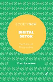 Digital Detox : The Politics of Disconnecting