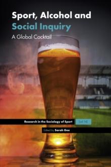 Sport, Alcohol and Social Inquiry : A Global Cocktail