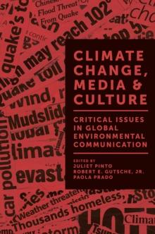 Climate Change, Media & Culture : Critical Issues in Global Environmental Communication