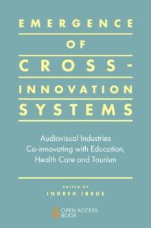 Emergence of Cross-innovation Systems : Audiovisual Industries Co-innovating with Education, Health Care and Tourism