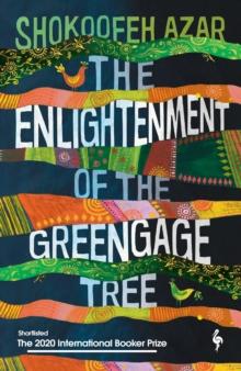 The Enlightenment of the Greengage Tree: SHORTLISTED FOR THE INTERNATIONAL BOOKER PRIZE 2020