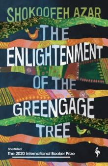 The Enlightenment of the Greengage Tree: SHORTLISTED FOR THE INTERNATIONAL BOOKER PRIZE 2020