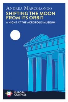 Shifting the Moon from its Orbit : A Night at the Acropolis Museum