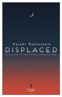 Displaced : Civilians in the Russia-Ukraine War