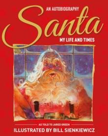 Santa My Life & Times : An Illustrated Autobiography